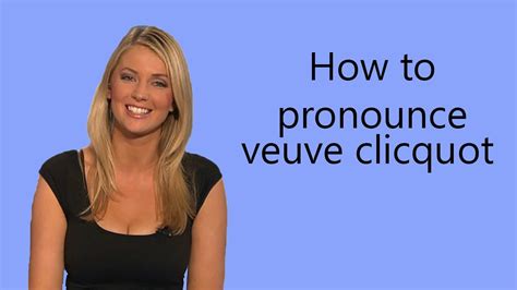 veuve clicquot pronunciation in english.